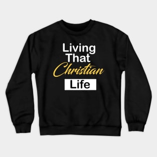 Living that christian life Crewneck Sweatshirt